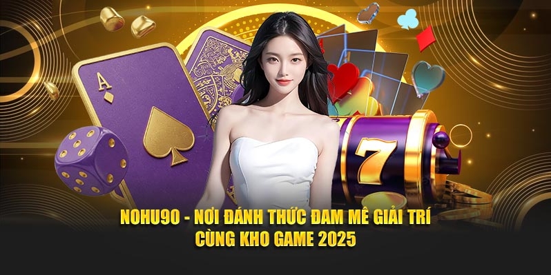 Các thông tin cơ bản về Nohu90 bạn cần nắm