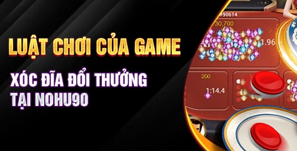 Chia sẻ luật lệ chơi game xóc đĩa online cực chuẩn tại Nohu90