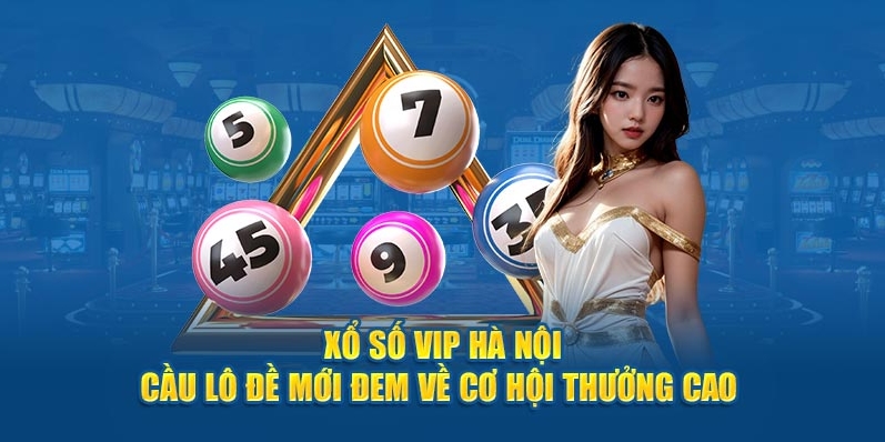 Chơi xổ số Hà Nội Vip dựa trên nhiều phương pháp để tăng cơ hội thắng