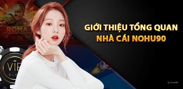 Giới thiệu Nohu90 - địa điểm chơi game chất lượng