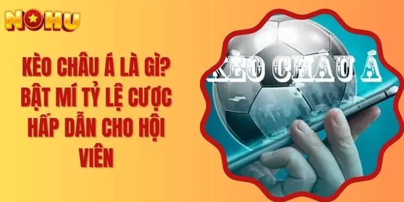 Hiện nay Kèo Châu Á đã có mặt trên mọi bảng kèo nhà cái