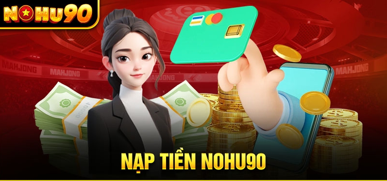 Người chơi có thể thỏa sức lựa chọn phương thức nạp tiền Nohu90