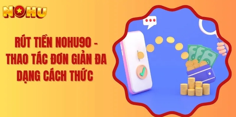 Quy trình rút tiền 98 đã được rút gọn với vài thao tác đơn giản