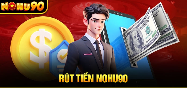 Rút tiền Nohu90 thật dễ dàng chỉ với vài thao tác