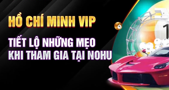 Tham gia Hồ Chí Minh VIP với quy trình minh bạch